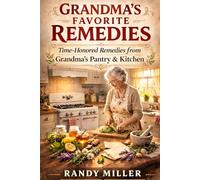 GRANDMA'S FAVORITE REMEDIES: Time-Honored Remedies from Grandma’s Kitchen (Hard Times Kitchen Series)