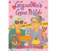 Grandma's Gone Wild: Adult Coloring Book (Sweet Tooth Sleuth)