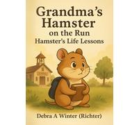Grandma's Hamster on the Run: Hamster's Life Lessons