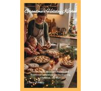 Grandma's Holiday Kitchen: Festive Meals, Seasonal Favorites, and Traditional Celebrations for Thanksgiving, Christmas, and More