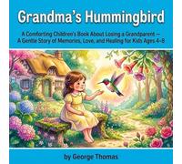 Grandma's Hummingbird: A Comforting Children's Book About Losing a Grandparent - A Gentle Story of Memories, Love, and Healing for Kids Ages 4-8