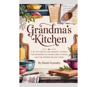 GRANDMA'S KITCHEN: A 30-Day Recipe and Memory Journal for Grandmothers to Share Family Dishes and the Stories Behind Them