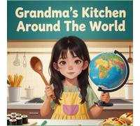 Grandma's Kitchen Around The World: children's book about a wonderful grandma showing her granddaughter foods from around the world, a relaxing and loving story, ages 3-13-4