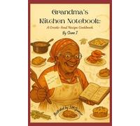 Grandmas Kitchen Notebook: A Creole-Recipe Cookbook: Stories, Secrets & Sticky Notes from a Lifetime of Flavor