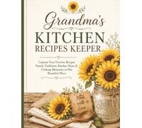Grandma's Kitchen Recipes Keeper: Capture Your Favorite Recipes, Family Traditions, Kitchen Notes & Cooking Memories in One Beautiful Place