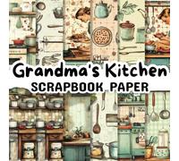 Grandma's Kitchen Scrapbook Paper: Double Sided 8.5"x 8.5" Decorative Craft Paper for Card Making, Decoupage, Origami, and Various Crafting Projects