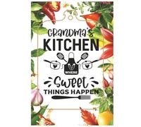 Grandma's Kitchen Sweet Things Happen: “Recipes by Grandma - A Blank Keepsake Cookbook with over 100 Pages to Record Favorite Meals and Treasured Homemade Dishes