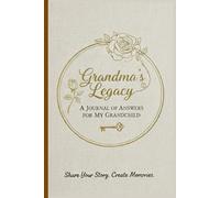 Grandma's Legacy - A Journal of Answers For My Grandchild: Share Your Story, Create Memories