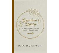 Grandma's Legacy - A Journal of Answers For My Grandchild: Share Your Story, Create Memories