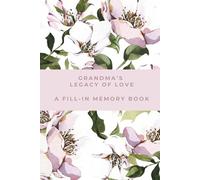 Grandma's Legacy Of Love: A Fill-In Memory Book: A Fill-In-The-Blank Prompted Memory Journal | All About My Grandma | Things I Love About You