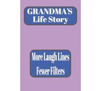 GRANDMA'S LIFE STORY: MORE LAUGH LINES FEWER FILTERS: This 6x9 memory book is packed with 185 pages of prompts, spaces, and playful chapters designed ... from the beginning. Gift for any occasion.