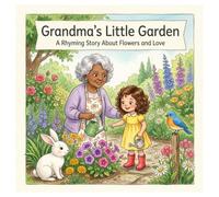 Grandma's Little Garden: A Rhyming Story About Flowers and Love | A Heartwarming Picture Book About Kindness, Nature, Gardening, Family Love, and ... Adventures: Rhyming Picture Books for Kids)