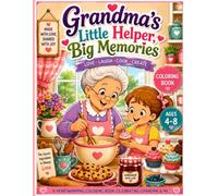 Grandma's Little Helper, Big Memories: A Heartwarming Coloring Book of Cooking, Baking, Family Fun, and Sweet Memories for Kids Ages 4-8
