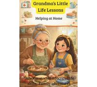 Grandma's Little Life Lessons: Helping at Home: Timeless Stories. Practical Life Skills. Family Adventures. (Grandma and Me)