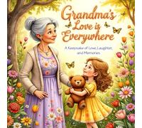 Grandma's Love is Everywhere: A Heartwarming Keepsake Celebrating the Bond Between Grandmothers and Grandchildren (Heartwarming Grandparent Gift Books)
