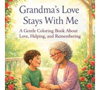 Grandma's Love Stays With Me: A Gentle Coloring Book About Love, Helping and Remembering
