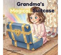 Grandma's Magical Suitcase: Extraordinary Adventures with Ordinary Things