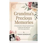 GRANDMA'S PRECIOUS MEMORIES: A Grandmother's 30-Day Guided Journal to Share Her Life and Love with Future Generations