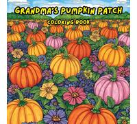 Grandma's Pumpkin Patch-Coloring Book: "Coloring for Joy & Mindfulness: A Relaxing Creative Escape for Grandma"