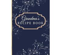 Grandma's Recipe Book: Blank Cookbook to Write in Your Own Recipes. Perfect Gift for Mom, Grandma, Daughter, Son, Kids