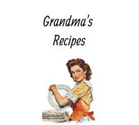 Grandma's Recipes: Blank Recipe Book to Write in Your Own Recipes | Recipe Notebook | Blank Cookbook | Recipe Journal | Personal Recipe Organizer | Holds 100 Recipes