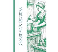 Grandma's Recipes: Your Personal Journal for Recording, Organizing, and Preserving Favorite Recipes