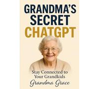 Grandma's Secret ChatGPT: Stay Connected to Your Grandkids