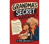 Grandma's Secret Handbook: A Funny Gift Book for Grandmothers About Surviving the Chaos, Bending the Rules, and Loving Every Minute