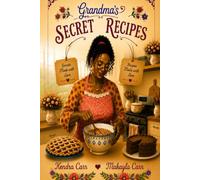 Grandma's Secret Recipes: Welcome to Grandma’s Kitchen, where warm stories meet hearty Southern recipes