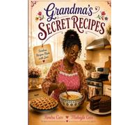 Grandma's Secret Recipes: Welcome to Grandma’s Kitchen, where warm stories meet hearty Southern recipes