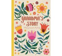 Grandma's Story - A Memory Journal For My Family: Grandparent Guided Memory Book To Capture, Share And Preserve Her Life Stories And Wisdom