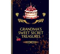 Grandma's Sweet Secret Treasures: Blank desserts cookbook | Recipes notebook | Write your own desserts recipes