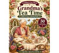 Grandma's Tea Time: 50 Cozy Tea Time Designs for Adults & Seniors (Grandma's Cozy World)