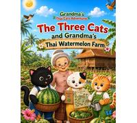 Grandma's Thai Cats Adventures: Book 15: The Three Cats and Grandma's Thai Watermelon Farm