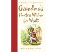 Grandma's Timeless Wisdom for Wyatt: A Personalized Grandma Book for Wyatt - a Heartfelt Keepsake Gift of Love, Wisdom, and Encouragement for His ... (The Unconditional Love for Wyatt Series)