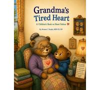 Grandma's Tired Heart: A Children's Book About Heart Failure