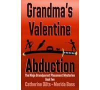 Grandma's Valentine Abduction: 2 (The Ninja Grandparent Placement Mysteries)
