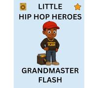 Grandmaster Flash: Little Hip Hop Heroes: 7