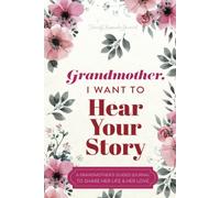 Grandmother, I Want to Hear Your Story: A Grandmother's Guided Journal to Share Her Life and Her Love (Hear Your Story Books)