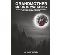 Grandmother Moon is Watching: A tale of missing Native American women, Witchcraft and the Mob