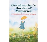 Grandmother’s Garden of Memories: A Guided Journal to Preserve Her Legacy