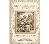 Grandmother’s Legacy: Tell Me Your Life Story: A Guided Memory Journal with 100 Prompts, Large Print for Seniors, and Photo Keepsake Pages to Preserve Family History and Wisdom