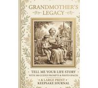 Grandmother’s Legacy: Tell Me Your Life Story: A Guided Memory Journal with 100 Prompts, Large Print for Seniors, and Photo Keepsake Pages to Preserve Family History and Wisdom
