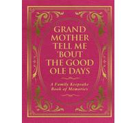 Grandmother Tell Me 'Bout the Good Ole Days: A Family Keepsake Book of Memories