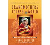 Grandmothers Counsel the World: Women Elders Offer Their Vision for Our Planet