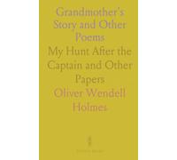 Grandmother's Story and Other Poems: My Hunt After the Captain and Other Papers