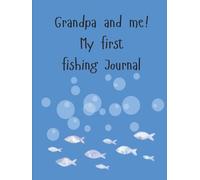 Grandpa and me! My first fishing journal: A keepsake of all your best fishing memories with grandpa!
