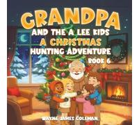 GRANDPA AND THE A LEE KIDS: A CHRISTMAS HUNTING ADVENTURE Book 6 of 7 (The A-Lee Kids)