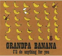 Grandpa Banana - I'll Do Anything for You