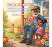 Grandpa, Can You Hear Me?: A Child’s Journey Through Love, Loss, and Remembering